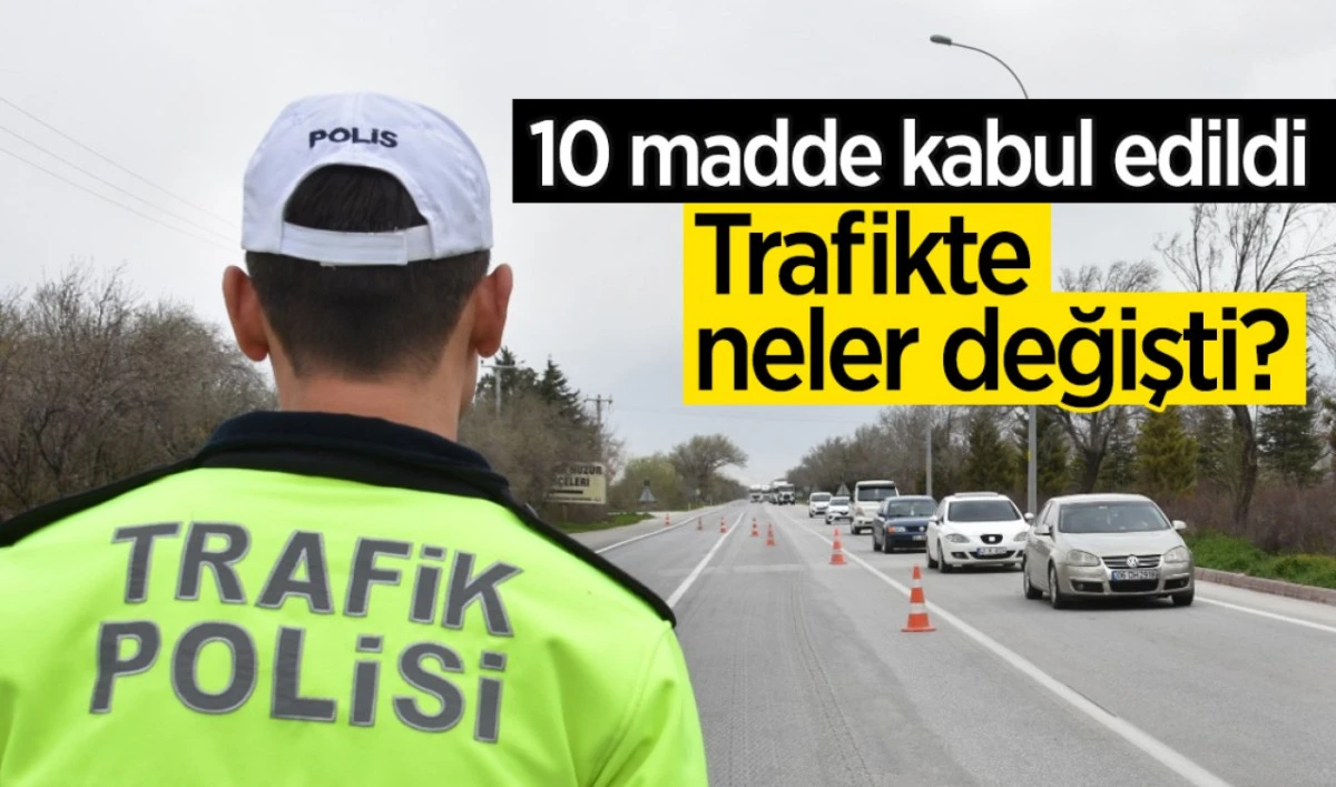 10 madde kabul edildi! Trafikte neler değişti?