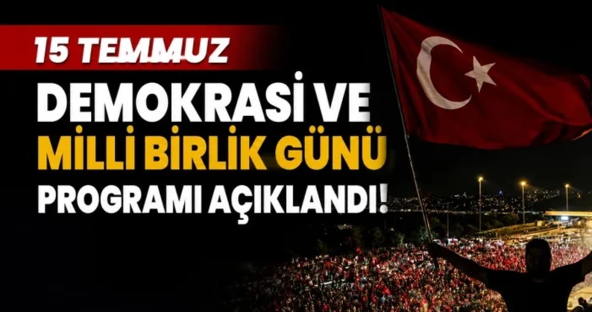 15 Temmuz Demokrasi ve Milli Birlik G&uuml;n&uuml; Programı A&ccedil;ıklandı
