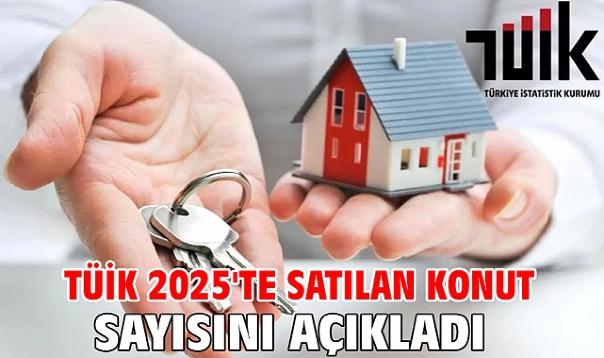 2025 Yılında Ka&ccedil; Konut Satıldı?
