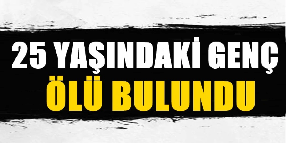 25 Yaşındaki Gen&ccedil; Silahla Vurulmuş Şekilde &Ouml;l&uuml; Bulundu