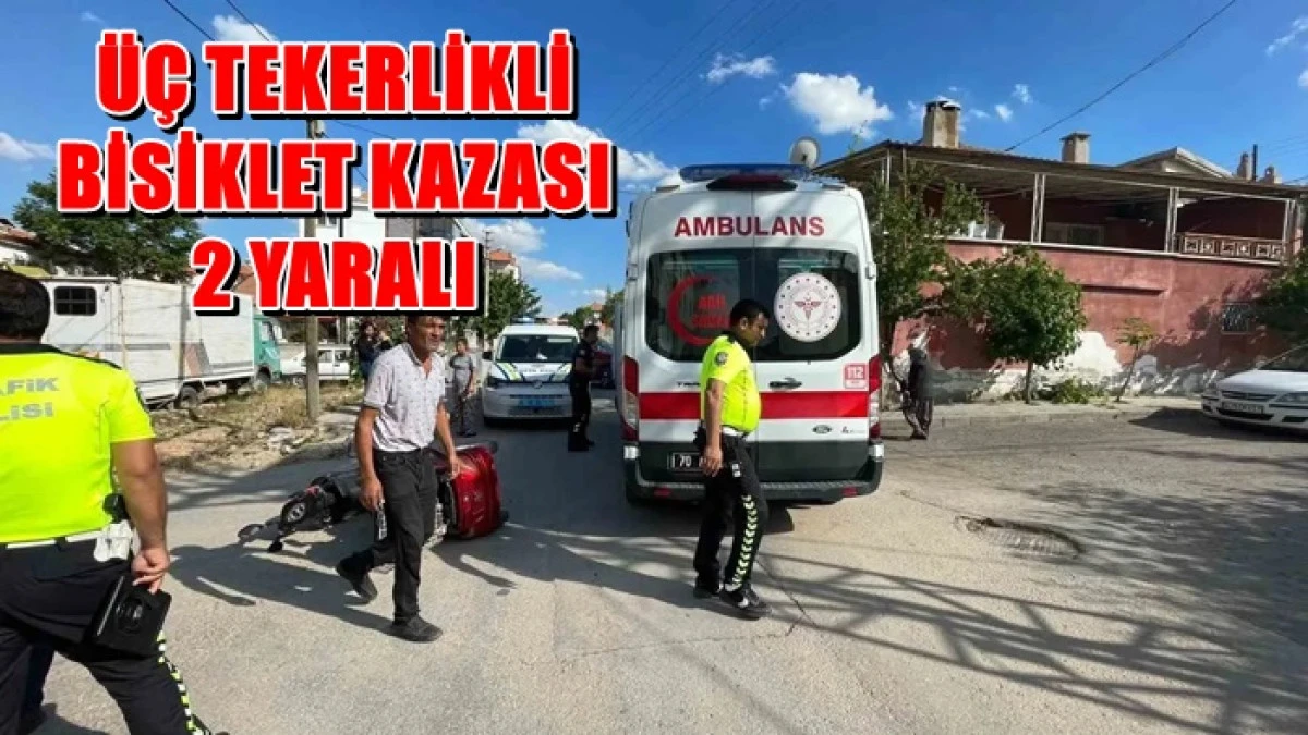 3 TEKERLİKLİ BİSİKLET KAZASI 2 YARALI