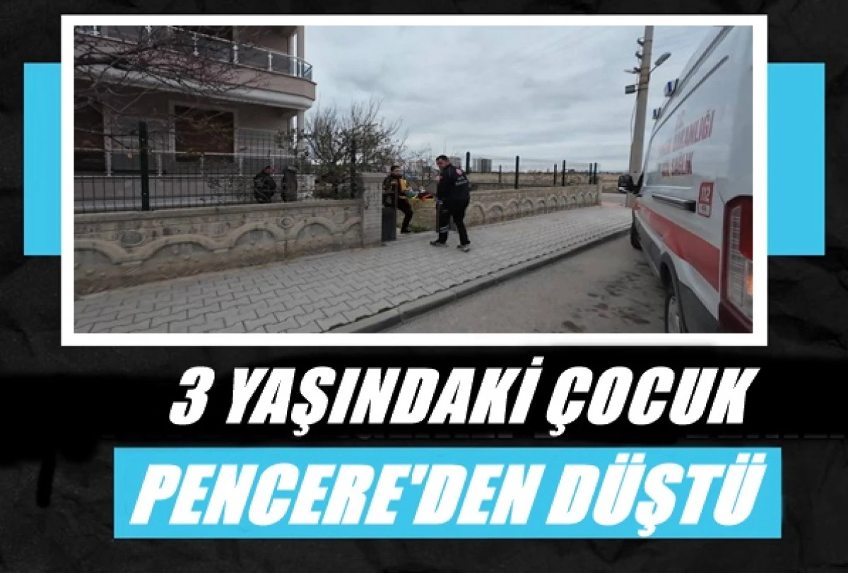 3 Yaşındaki &Ccedil;ocuk Pencereden D&uuml;şt&uuml;.