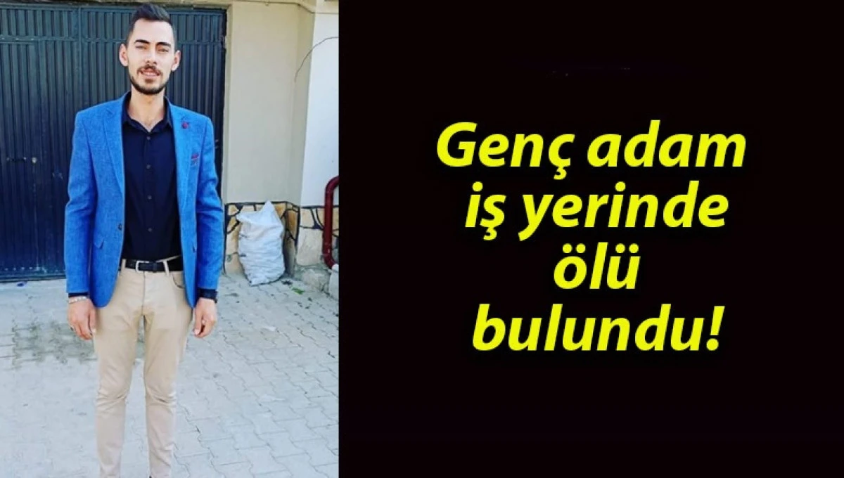 30 Yaşındaki Gen&ccedil; Adam İş yerinde &ouml;l&uuml; bulundu