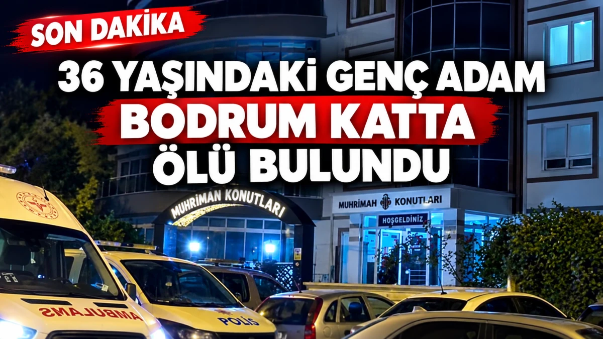 36 Yaşındaki Gen&ccedil; Adam Bodrum Katta &Ouml;l&uuml; Bulundu