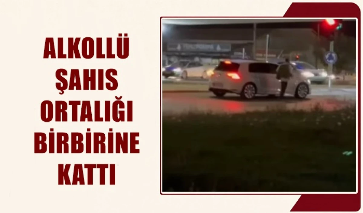 Alkoll&uuml; şahıs ortalığı karıştırdı