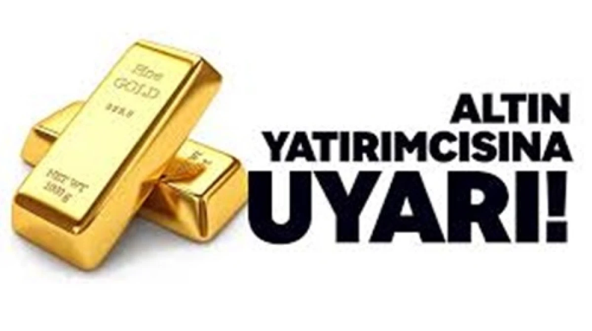 Altın yatırımı olanlara kritik uyarı
