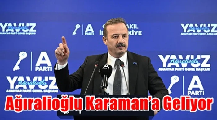 Anahtar Parti Genel Başkanı  Ağıralioğlu, 25 Nisan 2026 Cumartesi g&uuml;n&uuml; Karaman&rsquo;da