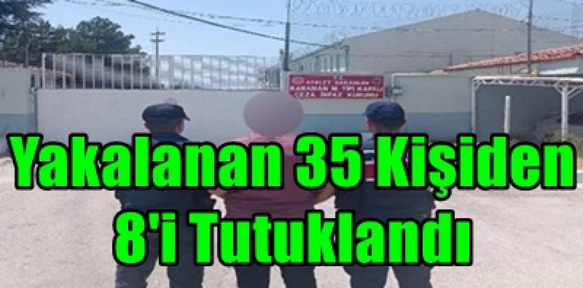 Aranan 35 Kişi Yakalandı, 8'i Tutuklandı