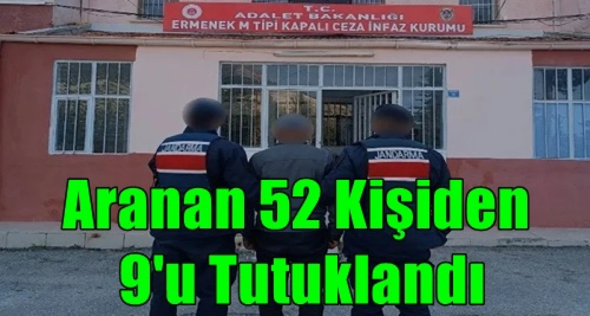  Aranan 52 Kişi Yakalandı. 9&rsquo;u Tutuklandı.