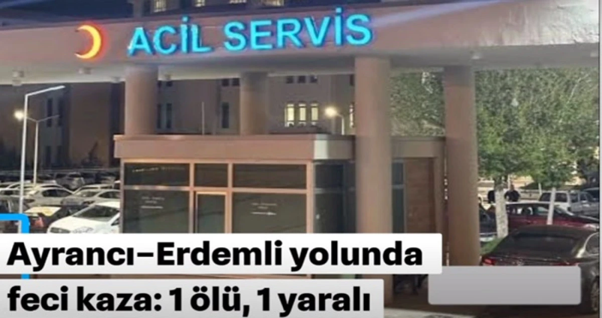 Ayrancı'da korkun&ccedil; kaza: 1 &ouml;l&uuml;, 1 yaralı