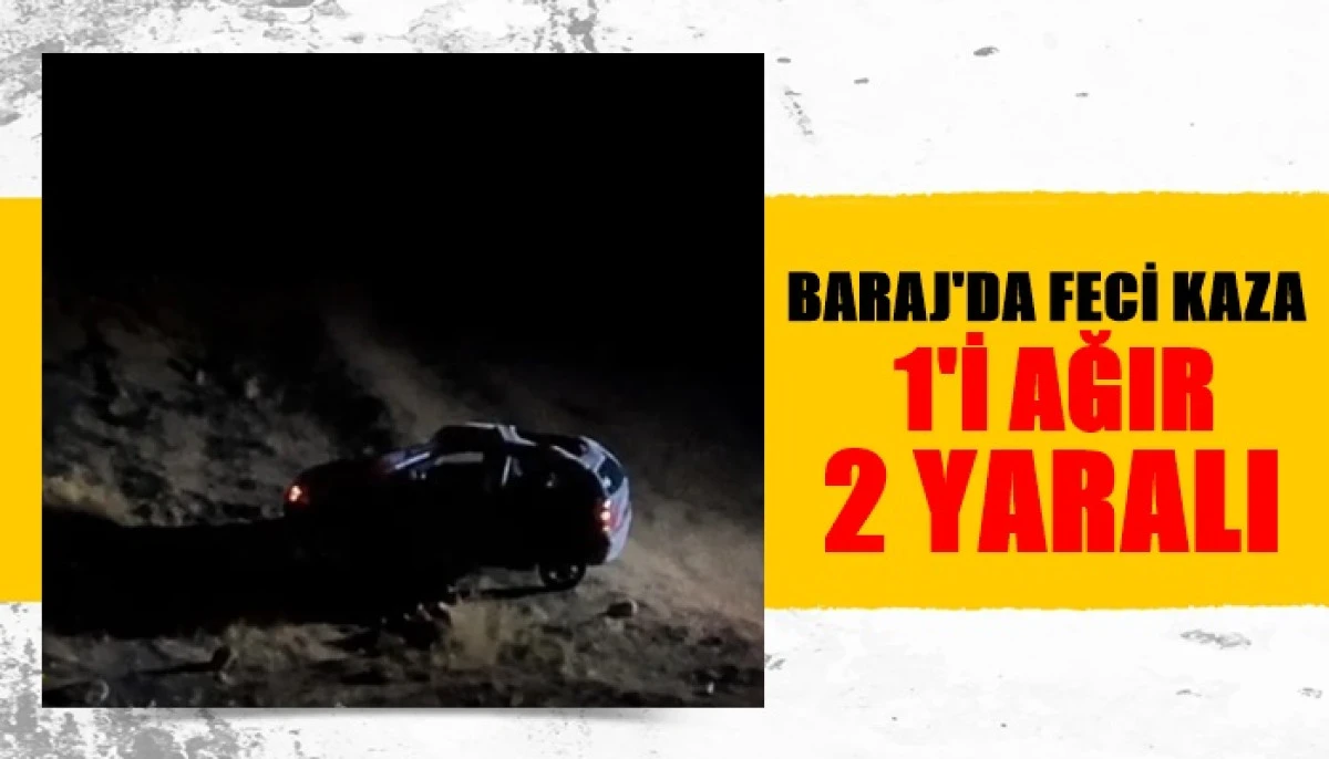 Barajda feci kaza: 1'i ağır 2 yaralı
