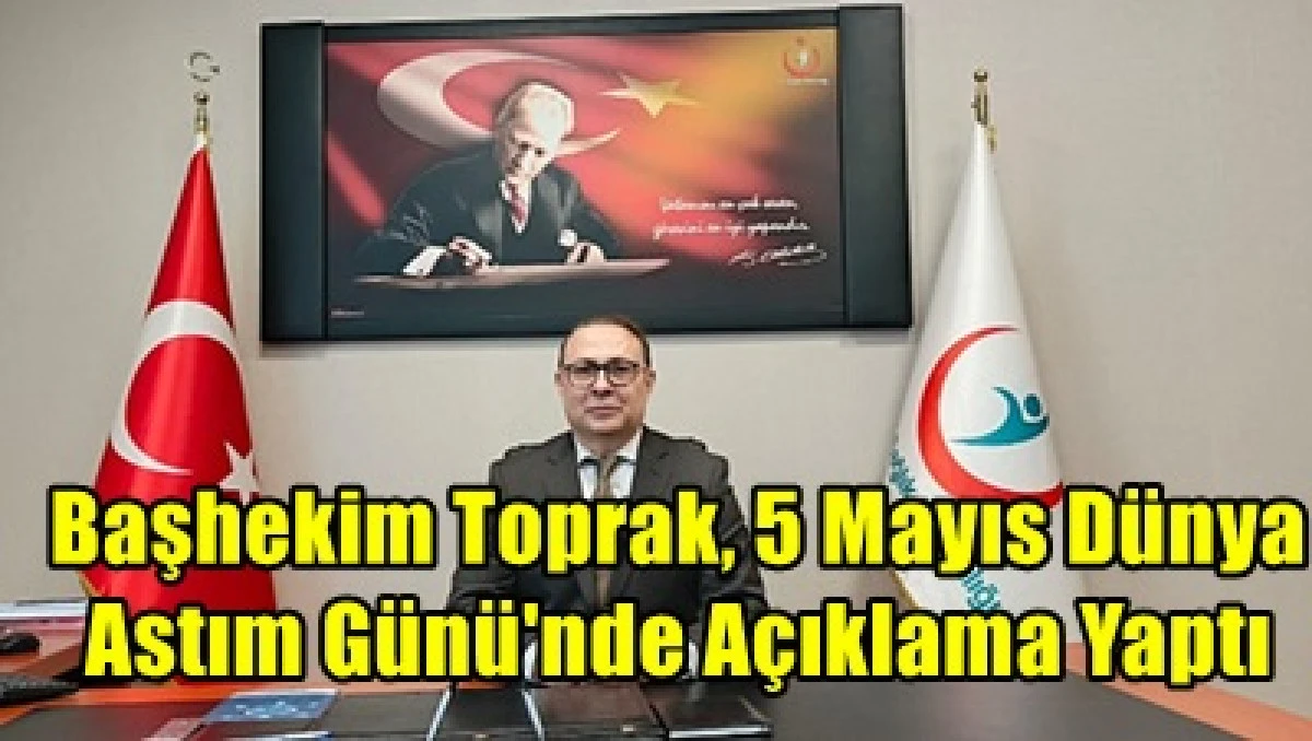 Başhekimi Dr. &Ouml;ğr. &Uuml;yesi Ş&uuml;kr&uuml; Salih Toprak Astım kontrol altına alındığında hastaların g&uuml;nl&uuml;k yaşamlarını rahat&ccedil;a s&uuml;rd&uuml;rebileceği vurgulandı
