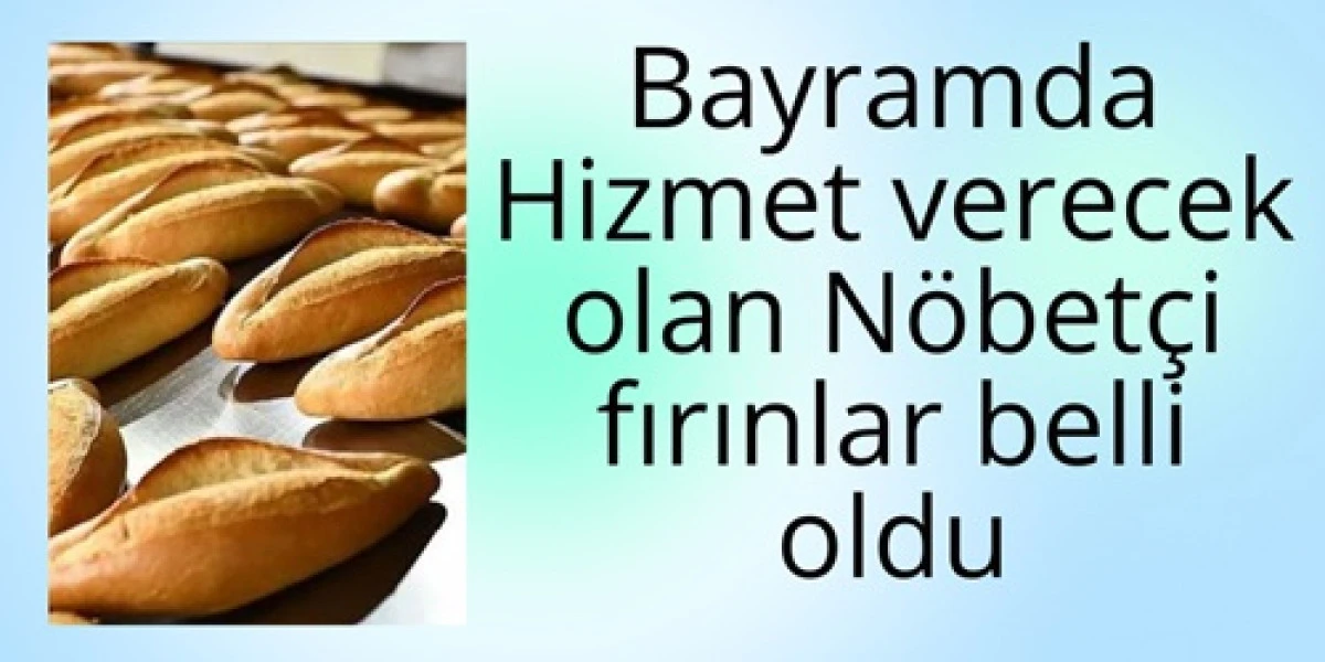 Bayram'da N&ouml;bet&ccedil;i Olan Fırınlar A&ccedil;ıklandı