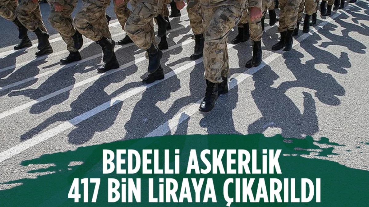 Bedelli askerlik 417 bin liraya &ccedil;ıkarıldı