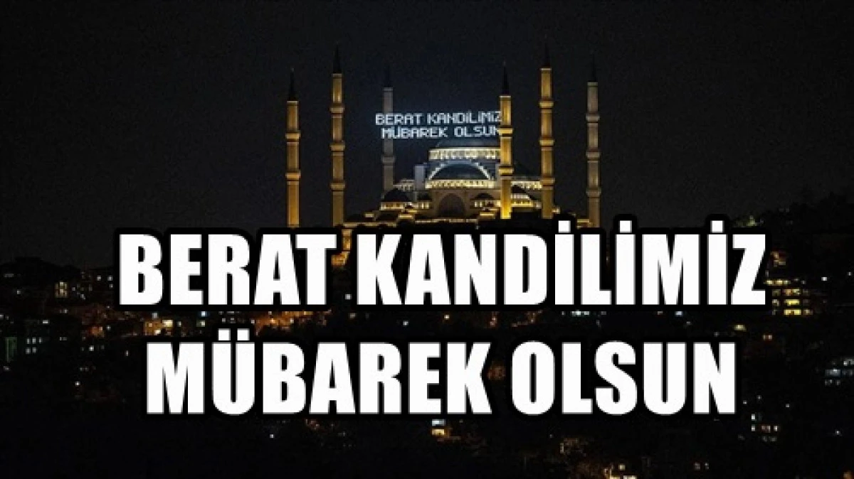 Berat Kandilini İdrak Edilecek.