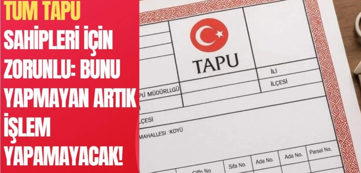 Binlerce tapu sahibi için kritik uyarı!
