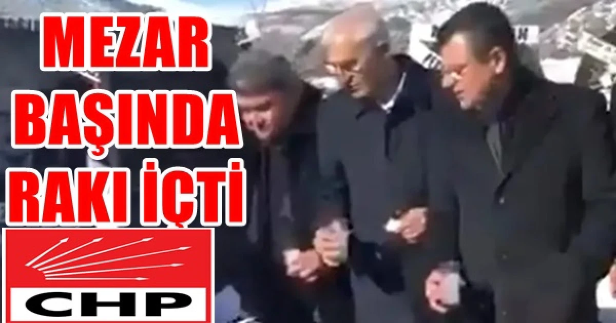 CHP Gnl Bşk &Ouml;zg&uuml;r &Ouml;zel'in Kamer Gen&ccedil;'in mezarı başında rakı i&ccedil;ti.