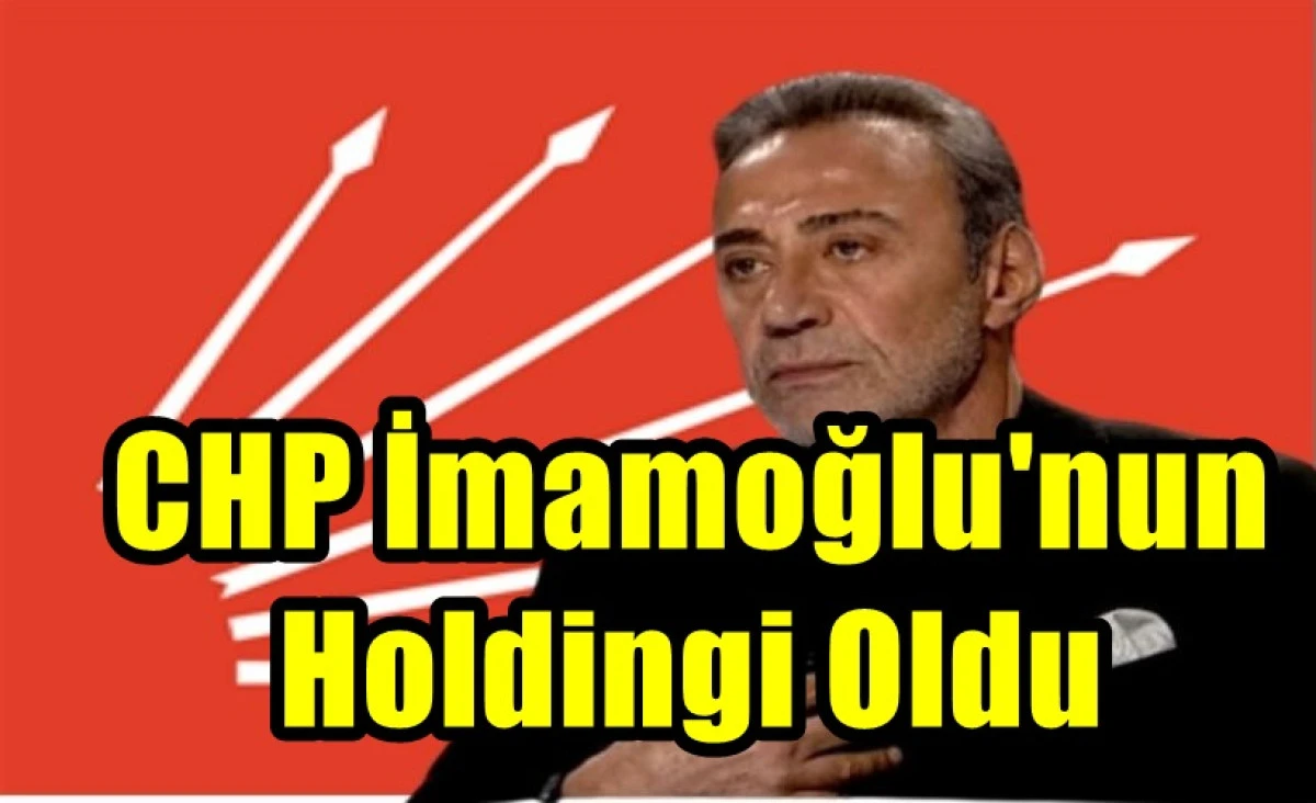 CHP İmamoğlu'nun holdingi oldu