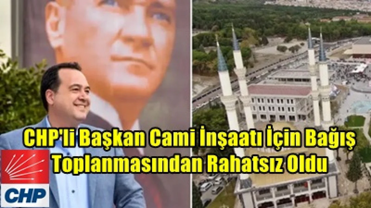 CHP'li başkan cami inşaatı i&ccedil;in bağış toplanmasından rahatsız oldu