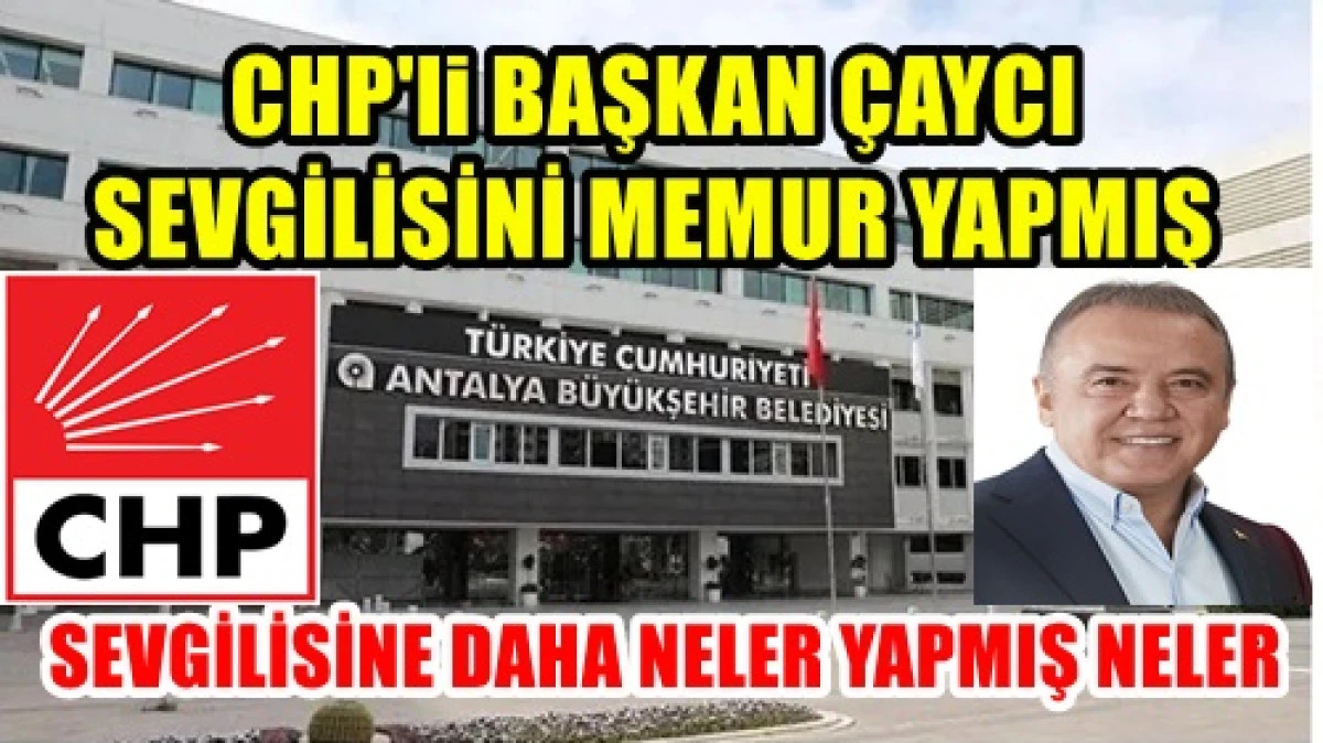 CHP'li Başkan &Ccedil;aycı Sevgilisini Memur Yapmış