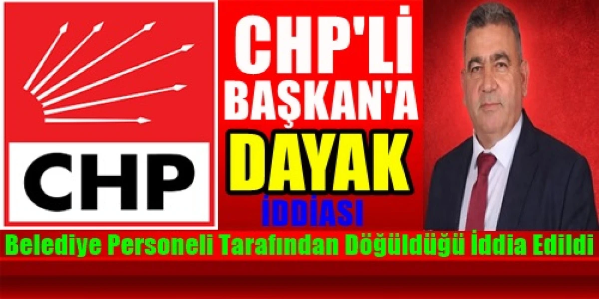 CHP'li belediye başkanı personeli tarafından darp edildiği iddia edildi.