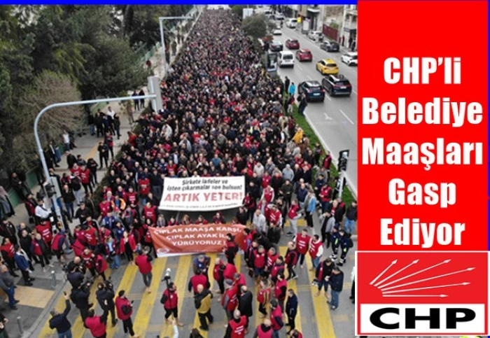 CHP’li belediye maaşları gasp ediyor