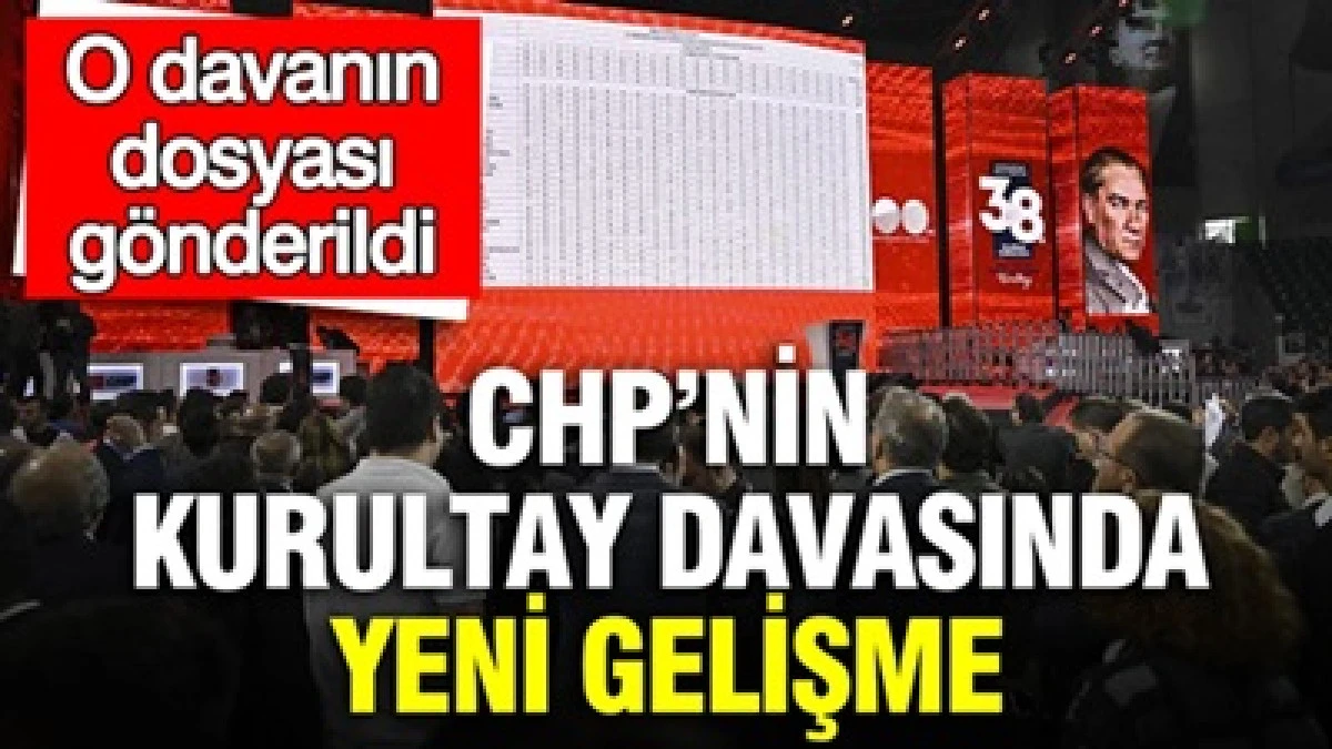 CHP&rsquo;nin kurultay davasında yeni gelişme