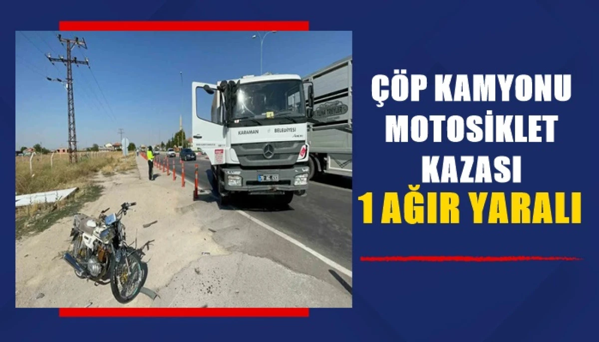 &Ccedil;&ouml;p Kamyonu ile Motosiklet Kazası 1 Ağır Yaralı