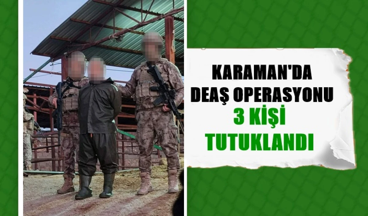 DEAŞ operasyonunda 3 kişi tutuklandı