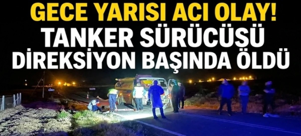 Direksiyon başında kalp krizi ge&ccedil;iren tanker s&uuml;r&uuml;c&uuml;s&uuml; hayatını kaybetti