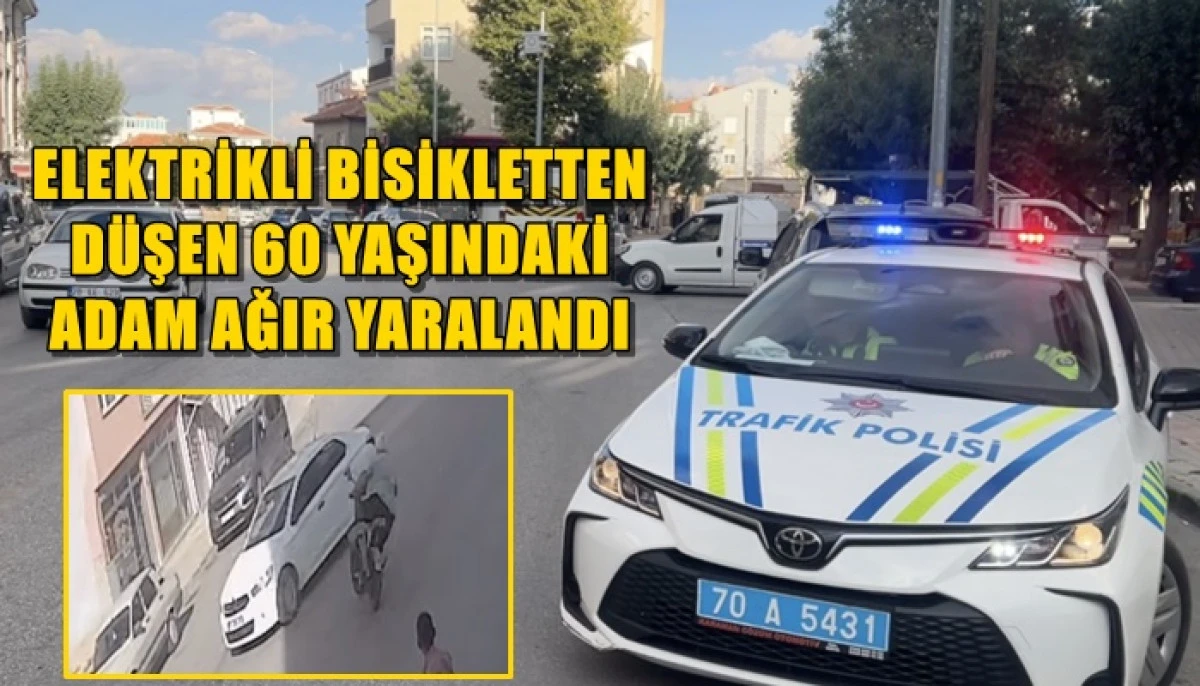  Elektrikli Bisikletten D&uuml;şen 60 yaşındaki adam ağır yaralandı