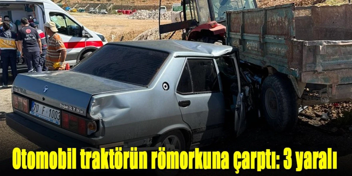 Ermenek&rsquo;te otomobil trakt&ouml;r&uuml;n r&ouml;morkuna &ccedil;arptı: 3 yaralı
