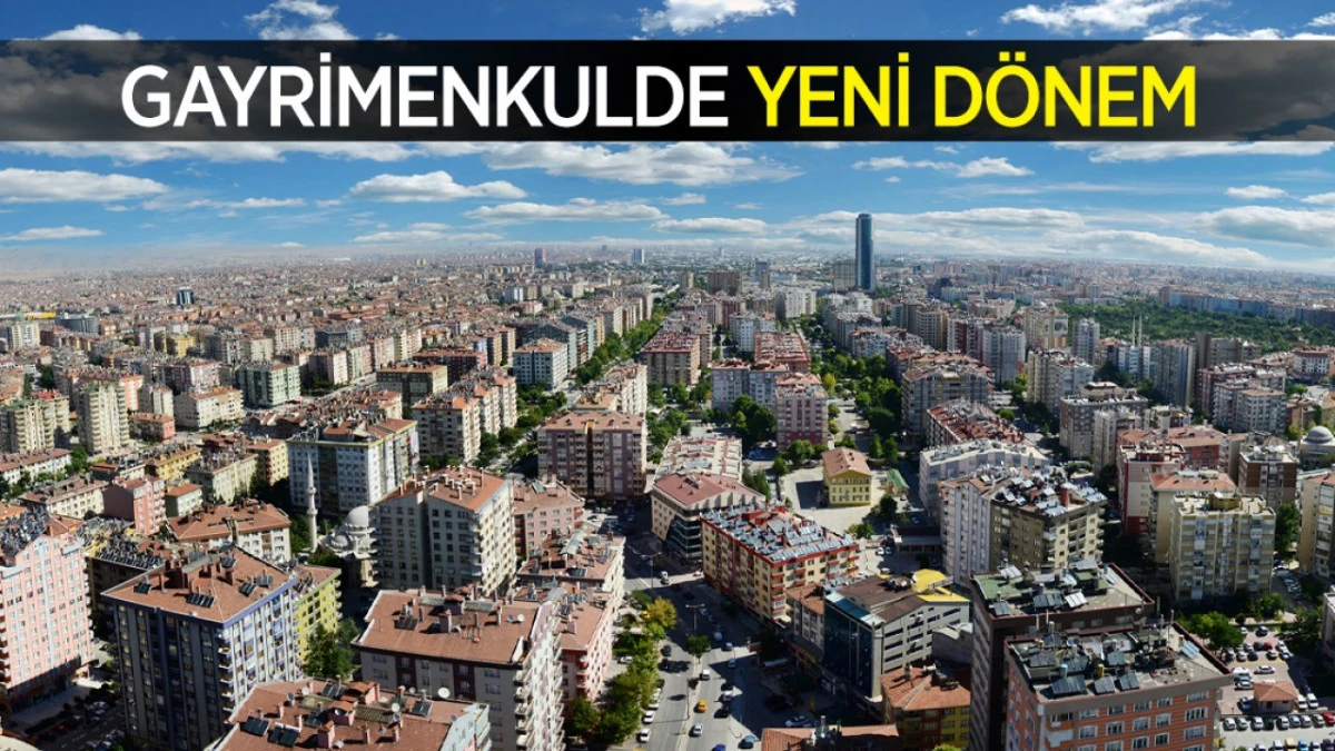 Gayrimenkulde yeni dönem!