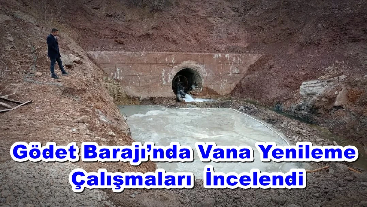 Gödet Barajı’nda Vana Yenileme  Çalışmaları  İncelendi