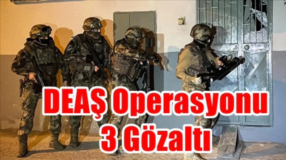 G&uuml;neyyurt'ta DEAŞ Operasyonu: 3 G&ouml;zaltı