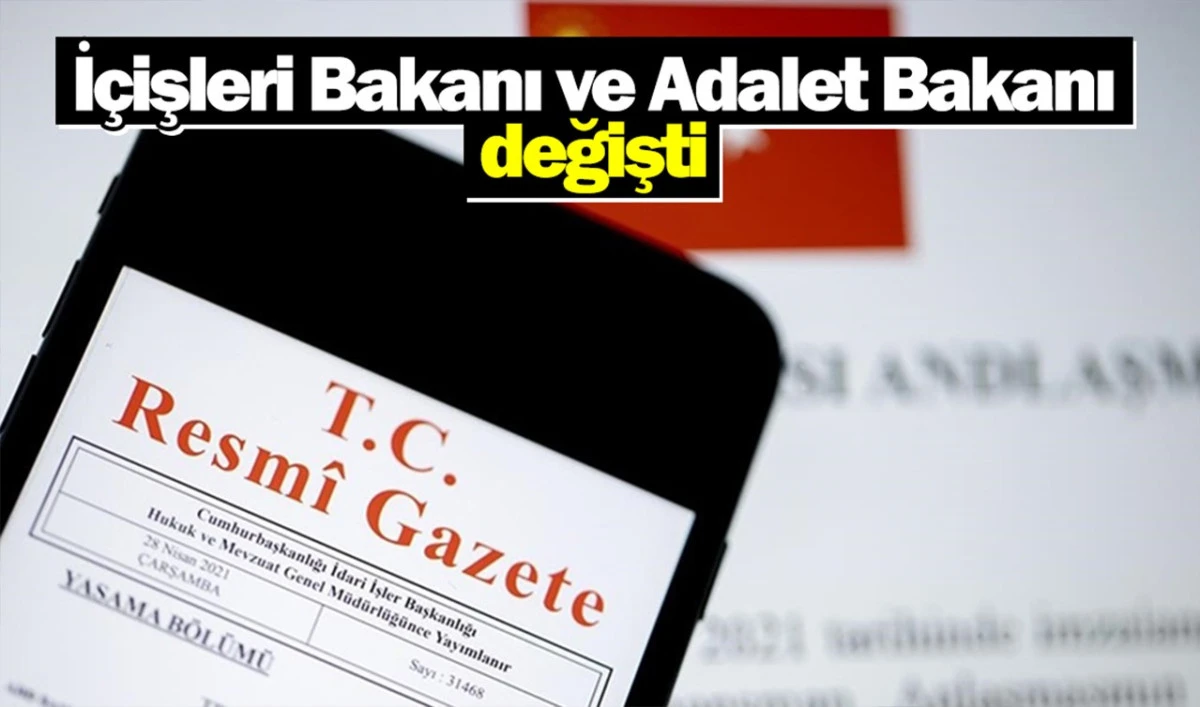 İ&ccedil;işleri Bakanı ve Adalet Bakanı değişti!