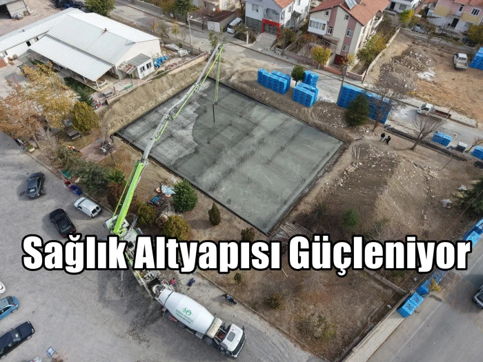İlimizde sağlık altyapısı güçleniyor