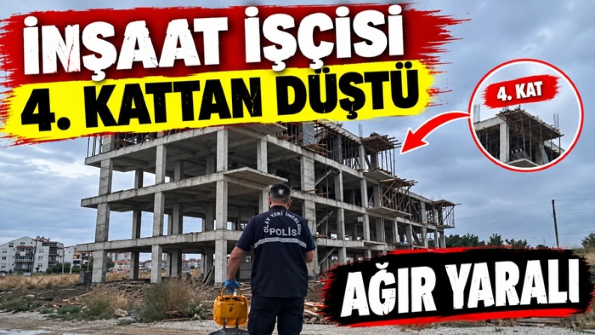İnşaat İş&ccedil;isi 4. Kattan D&uuml;şt&uuml; Ağır Yaralı