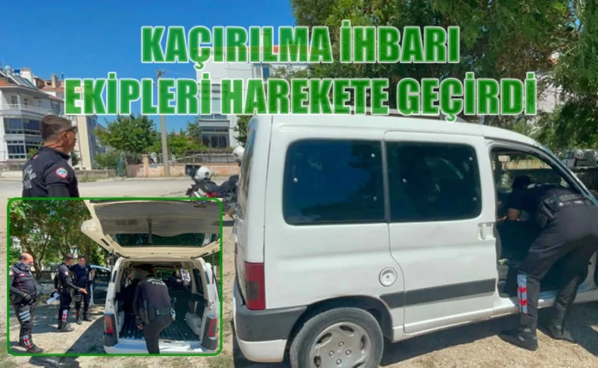 Ka&ccedil;ırılma İhbarı Ekipleri Harekete Ge&ccedil;irdi