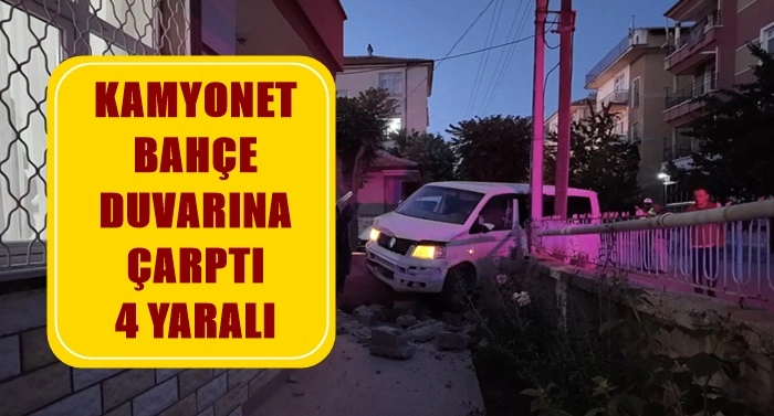 Kamyonet bah&ccedil;e duvarını yıktı, 4 kişi yaralandı