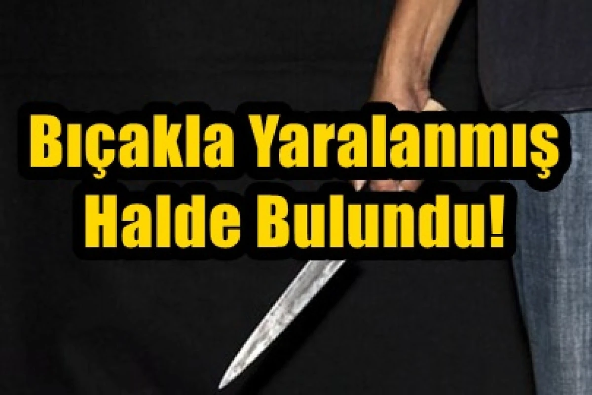 Kamyonun içinde bıçakla yaralanmış halde bulundu!