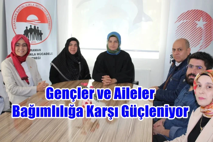 Karaman Bağımlılıkla Mücadele Derneği öncülüğünde başlatılan proje...