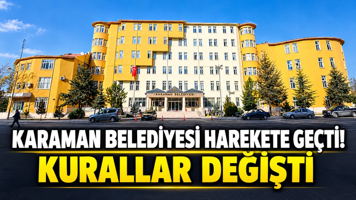 Karaman Belediyesi Harekete Ge&ccedil;ti! Kurallar Değişti