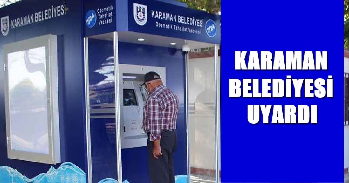 KARAMAN BELEDİYESİ UYARDI!