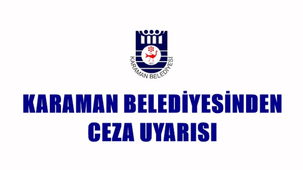 Karaman Belediyesinden Uyarı !