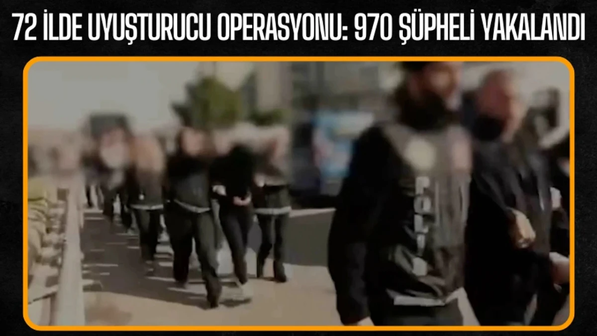 Karaman dahil 72 ilde uyuşturucu operasyonu: 970 gözaltı
