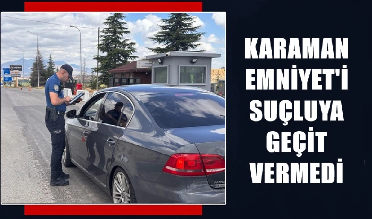Karaman Emniyeti'nden Bu Hafta'da Su&ccedil;luya ge&ccedil;it vermedi