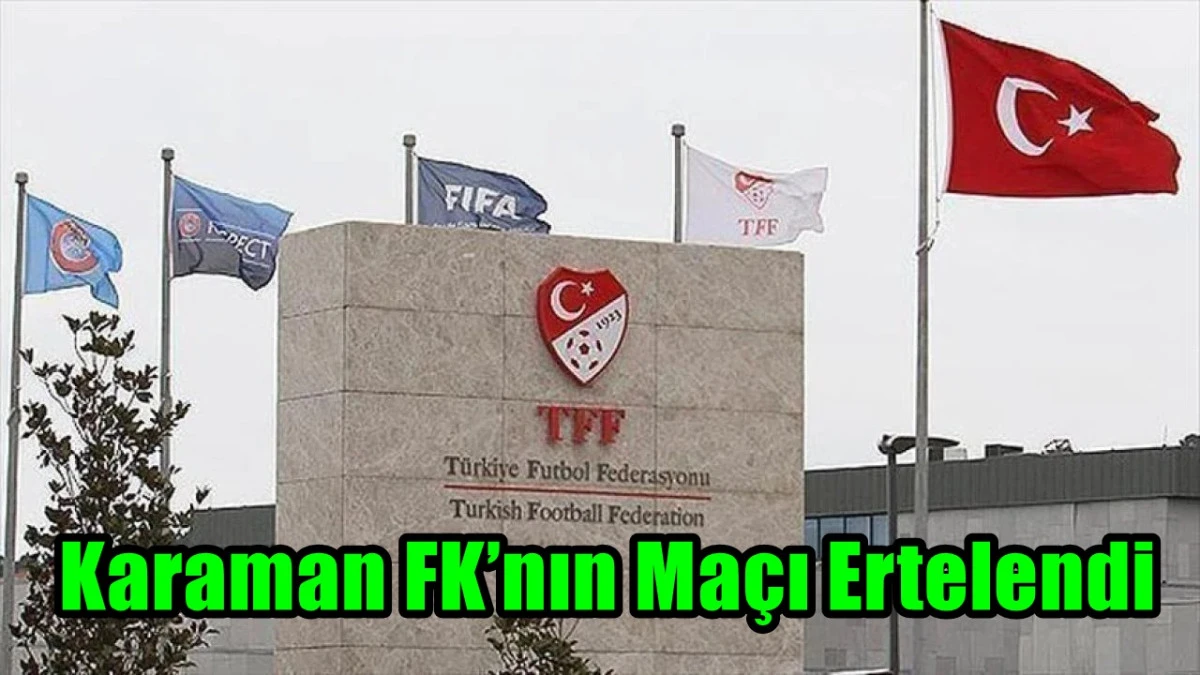 Karaman FK’nın Maçı Ertelendi