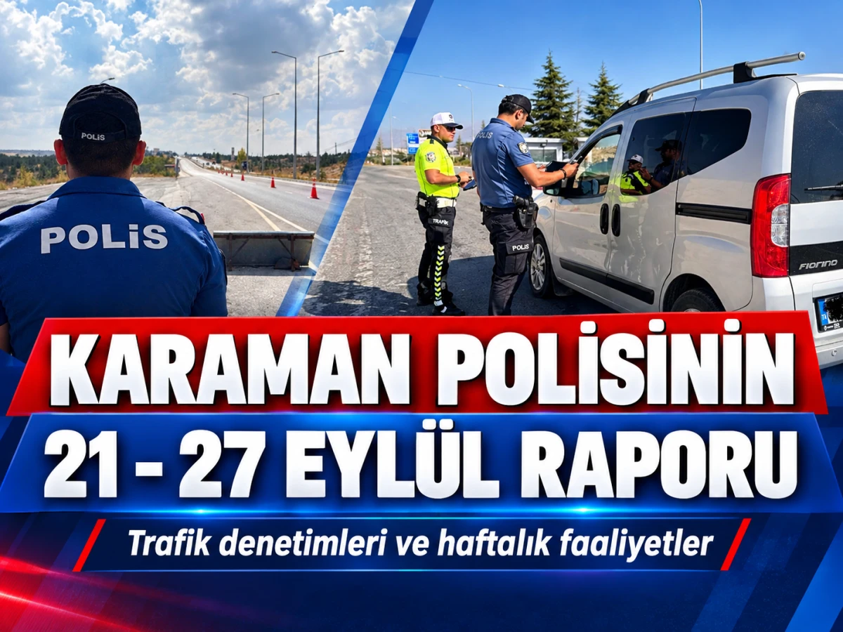 KARAMAN POLİSİNİN 21 - 27 EYL&Uuml;L RAPORU