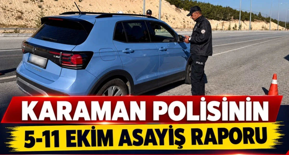 KARAMAN POLİSİNİN 5-11 EKİM ASAYİŞ RAPORU